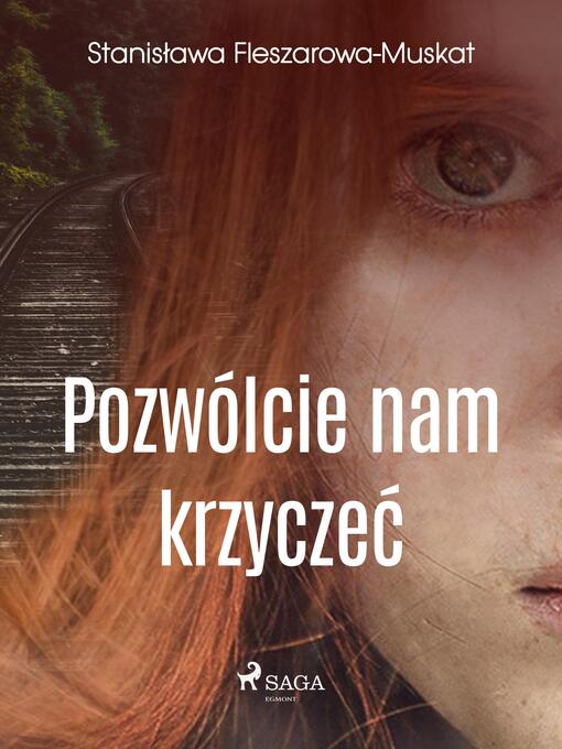 Title details for Pozwólcie nam krzyczeć by Stanisława Fleszarowa-Muskat - Available